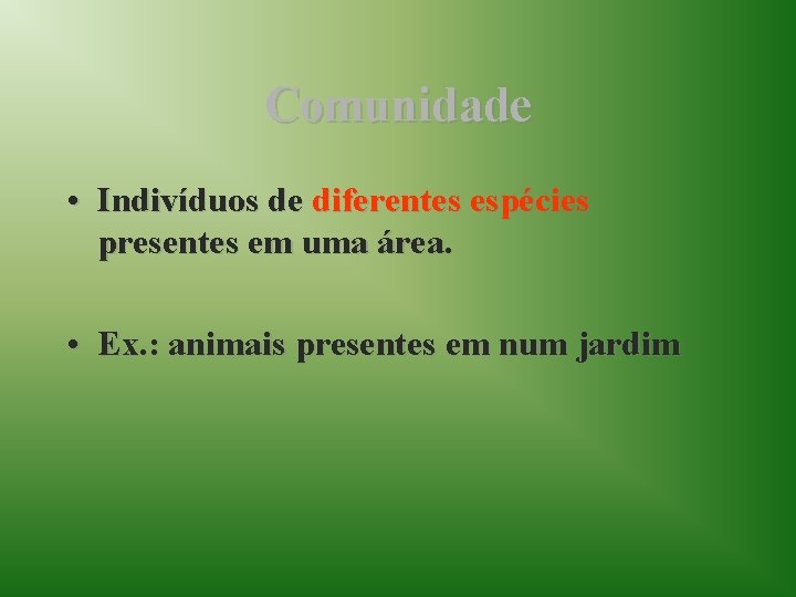 Comunidade • Indivíduos de diferentes espécies presentes em uma área. • Ex. : animais