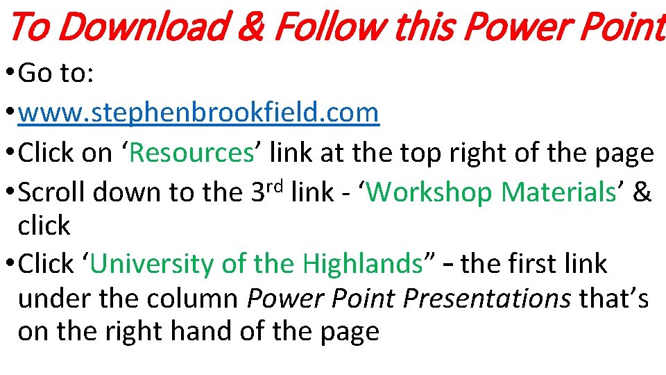 To Download & Follow this Power Point • Go to: • www. stephenbrookfield. com