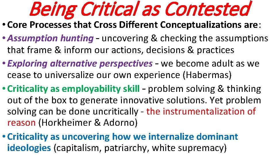Being Critical as Contested • Core Processes that Cross Different Conceptualizations are: • Assumption