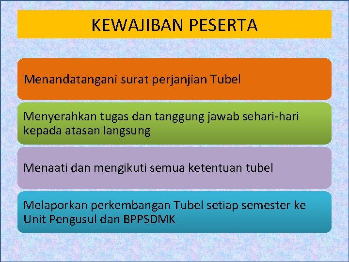 KEWAJIBAN PESERTA Menandatangani surat perjanjian Tubel Menyerahkan tugas dan tanggung jawab sehari-hari kepada atasan