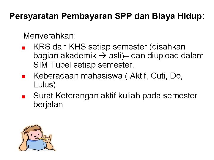 Persyaratan Pembayaran SPP dan Biaya Hidup: • Menyerahkan: KRS dan KHS setiap semester (disahkan