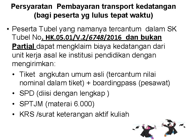 Persyaratan Pembayaran transport kedatangan (bagi peserta yg lulus tepat waktu) • Peserta Tubel yang