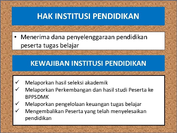 HAK INSTITUSI PENDIDIKAN • Menerima dana penyelenggaraan pendidikan peserta tugas belajar KEWAJIBAN INSTITUSI PENDIDIKAN