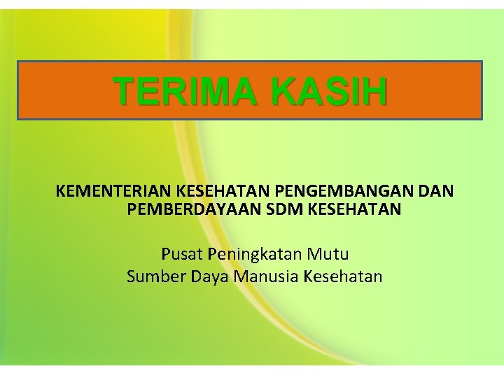 TERIMA KASIH KEMENTERIAN KESEHATAN PENGEMBANGAN DAN PEMBERDAYAAN SDM KESEHATAN Pusat Peningkatan Mutu Sumber Daya