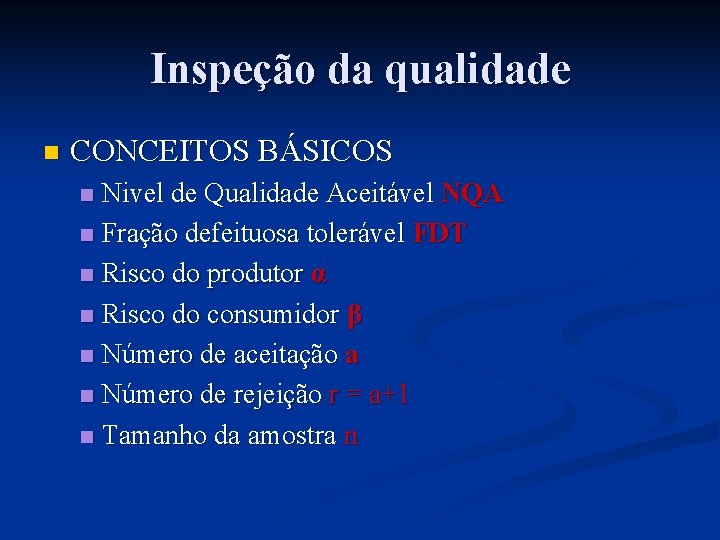 Inspeção da qualidade n CONCEITOS BÁSICOS Nivel de Qualidade Aceitável NQA n Fração defeituosa