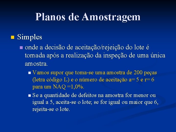 Planos de Amostragem n Simples n onde a decisão de aceitação/rejeição do lote é