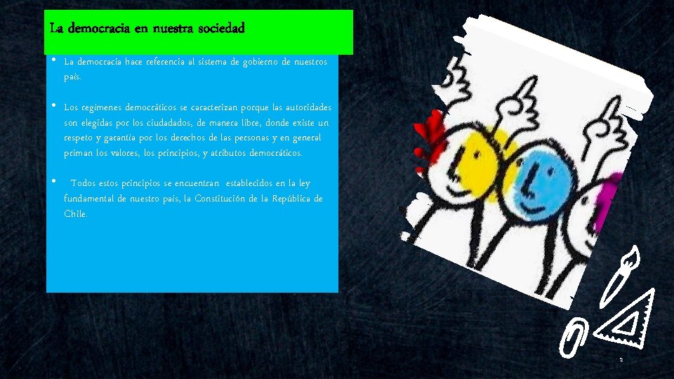 La democracia en nuestra sociedad • La democracia hace referencia al sistema de gobierno