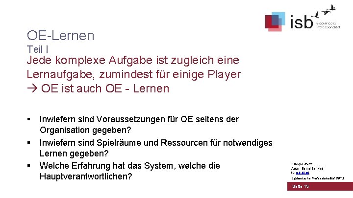 OE-Lernen Teil I Jede komplexe Aufgabe ist zugleich eine Lernaufgabe, zumindest für einige Player