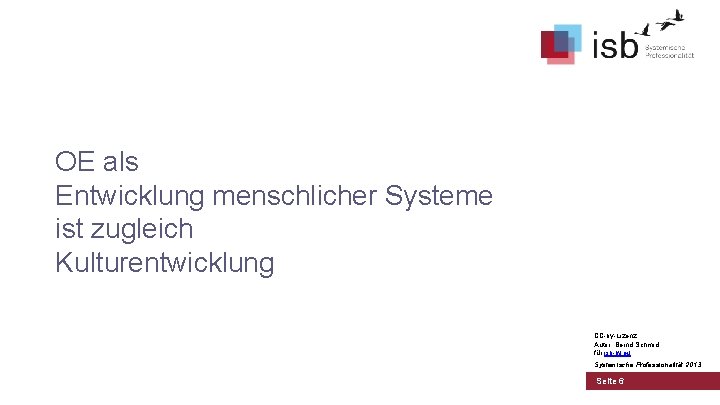 OE als Entwicklung menschlicher Systeme ist zugleich Kulturentwicklung CC-by-Lizenz, Autor: Bernd Schmid für isb-w.