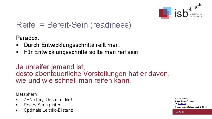 Reife = Bereit-Sein (readiness) Paradox: § Durch Entwicklungsschritte reift man. § Für Entwicklungsschritte sollte