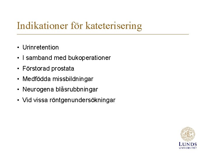 Indikationer för kateterisering • Urinretention • I samband med bukoperationer • Förstorad prostata •