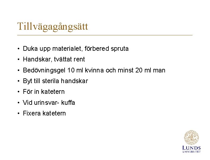 Tillvägagångsätt • Duka upp materialet, förbered spruta • Handskar, tvättat rent • Bedövningsgel 10