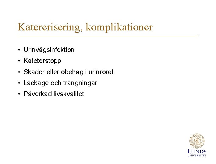 Katererisering, komplikationer • Urinvägsinfektion • Kateterstopp • Skador eller obehag i urinröret • Läckage