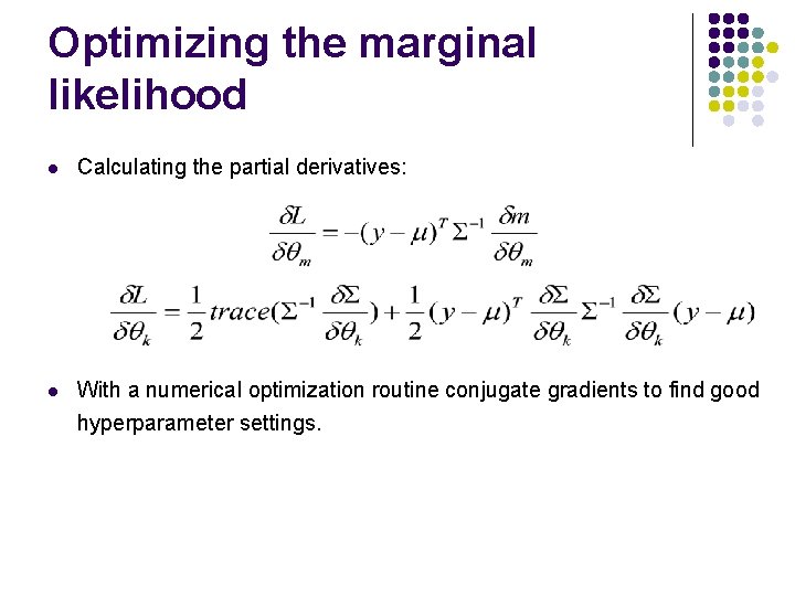 Optimizing the marginal likelihood l Calculating the partial derivatives: l With a numerical optimization