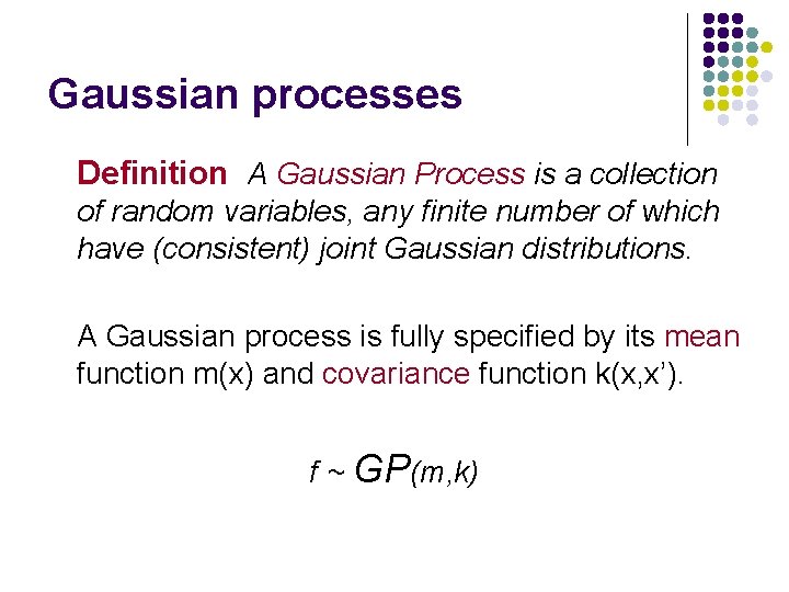 Gaussian processes Definition A Gaussian Process is a collection of random variables, any finite