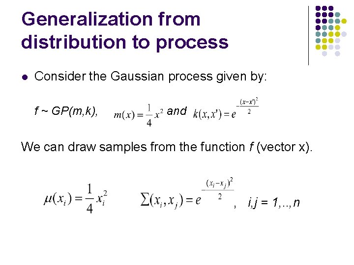 Generalization from distribution to process l Consider the Gaussian process given by: f ~