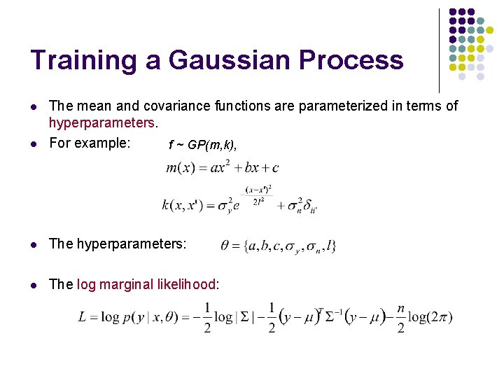 Training a Gaussian Process l The mean and covariance functions are parameterized in terms