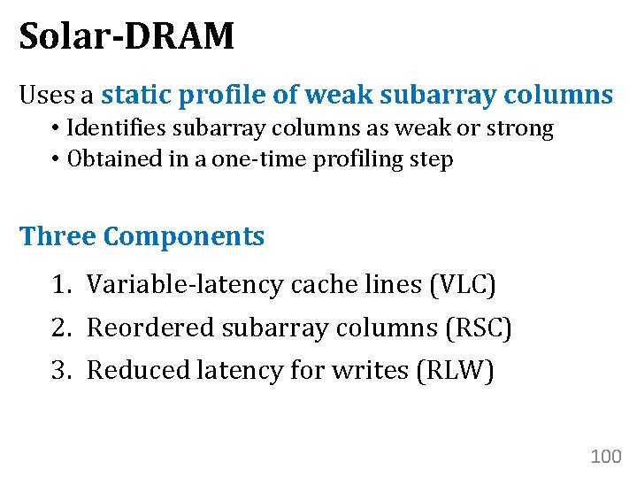 Solar-DRAM Uses a static profile of weak subarray columns • Identifies subarray columns as