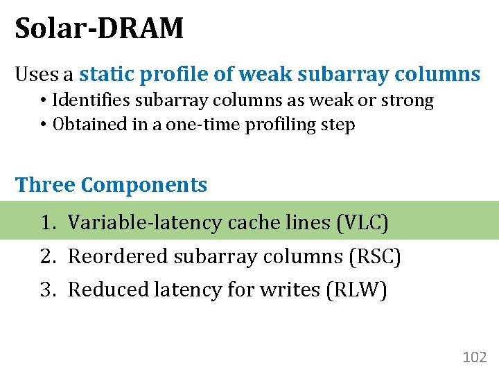 Solar-DRAM Uses a static profile of weak subarray columns • Identifies subarray columns as