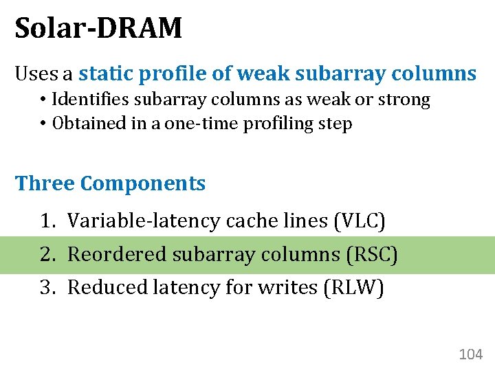 Solar-DRAM Uses a static profile of weak subarray columns • Identifies subarray columns as