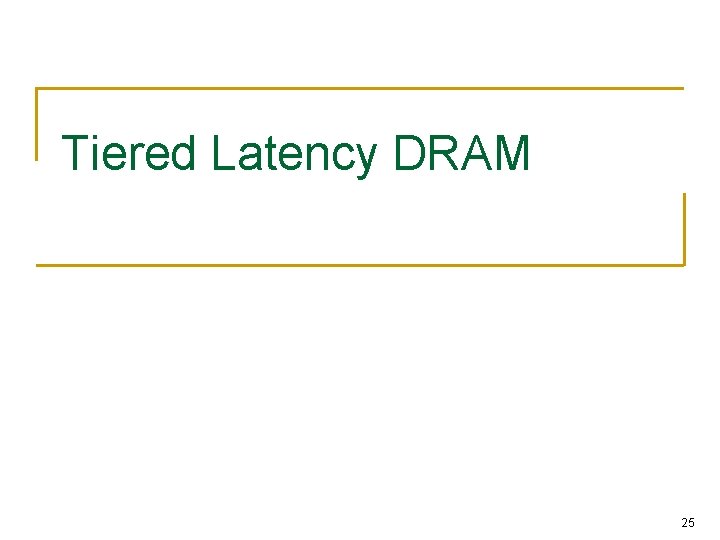 Tiered Latency DRAM 25 