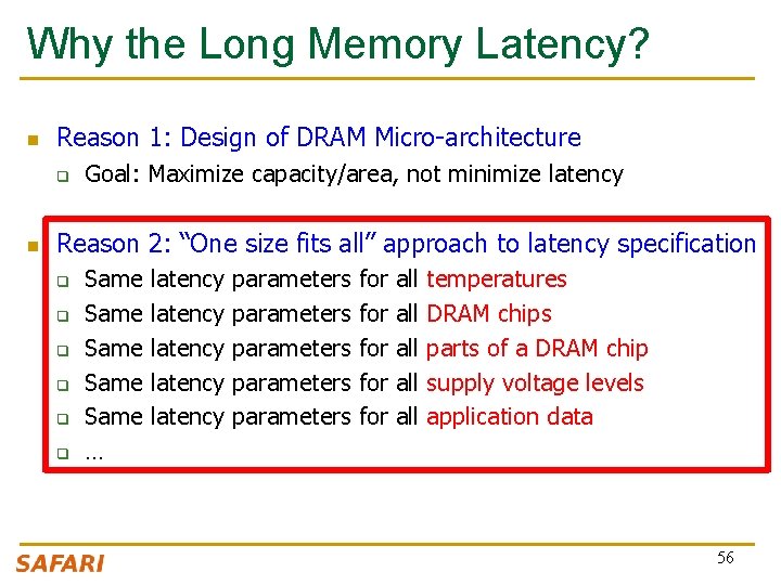 Why the Long Memory Latency? n Reason 1: Design of DRAM Micro-architecture q n