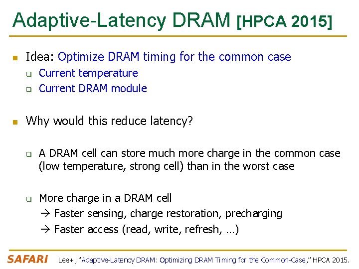 Adaptive-Latency DRAM [HPCA 2015] n Idea: Optimize DRAM timing for the common case q