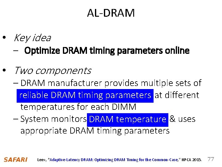 AL-DRAM • Key idea – Optimize DRAM timing parameters online • Two components –