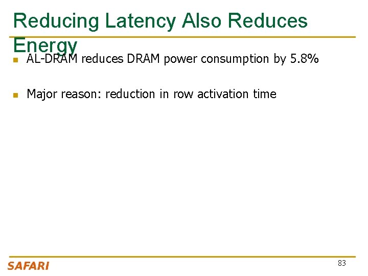 Reducing Latency Also Reduces Energy n AL-DRAM reduces DRAM power consumption by 5. 8%