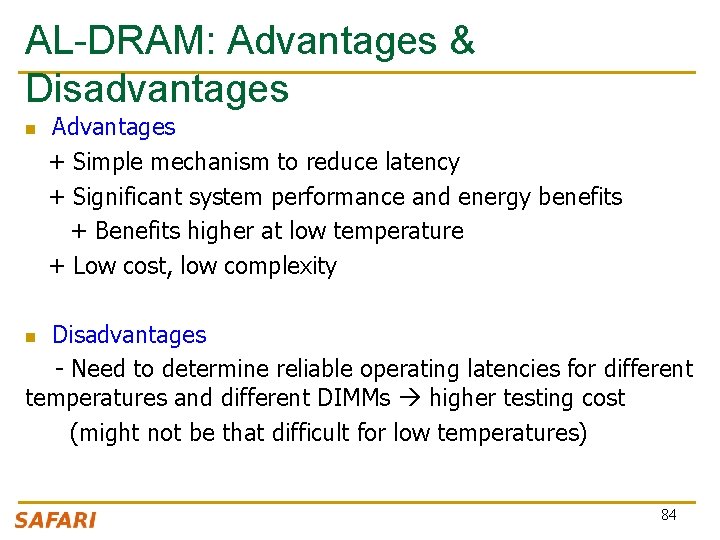 AL-DRAM: Advantages & Disadvantages Advantages + Simple mechanism to reduce latency + Significant system