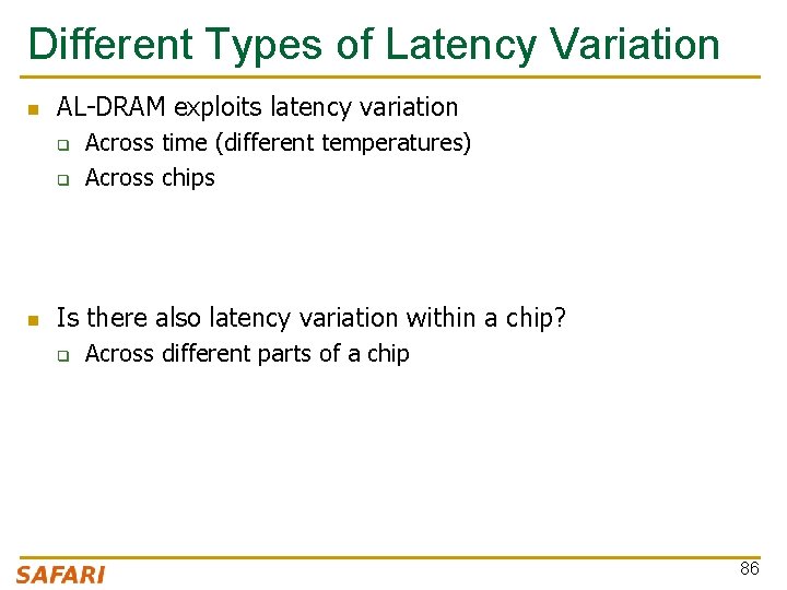 Different Types of Latency Variation n AL-DRAM exploits latency variation q q n Across