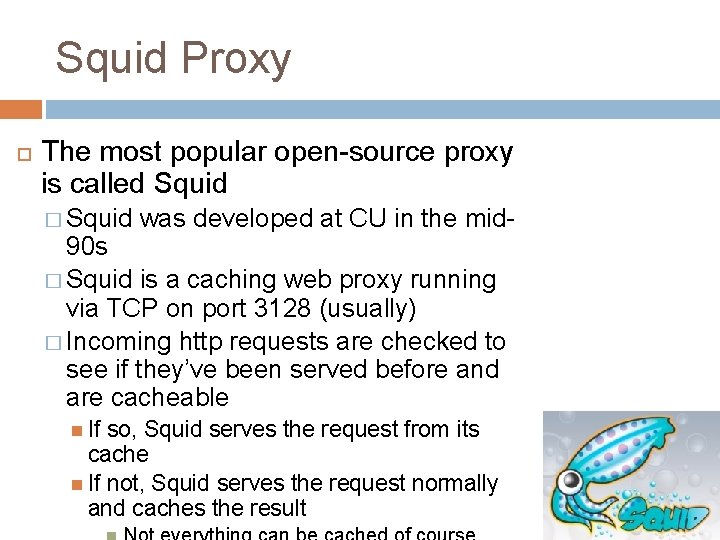 Squid Proxy The most popular open-source proxy is called Squid � Squid was developed