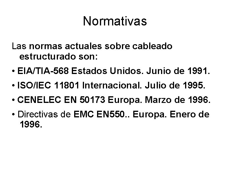 Normativas Las normas actuales sobre cableado estructurado son: • EIA/TIA-568 Estados Unidos. Junio de