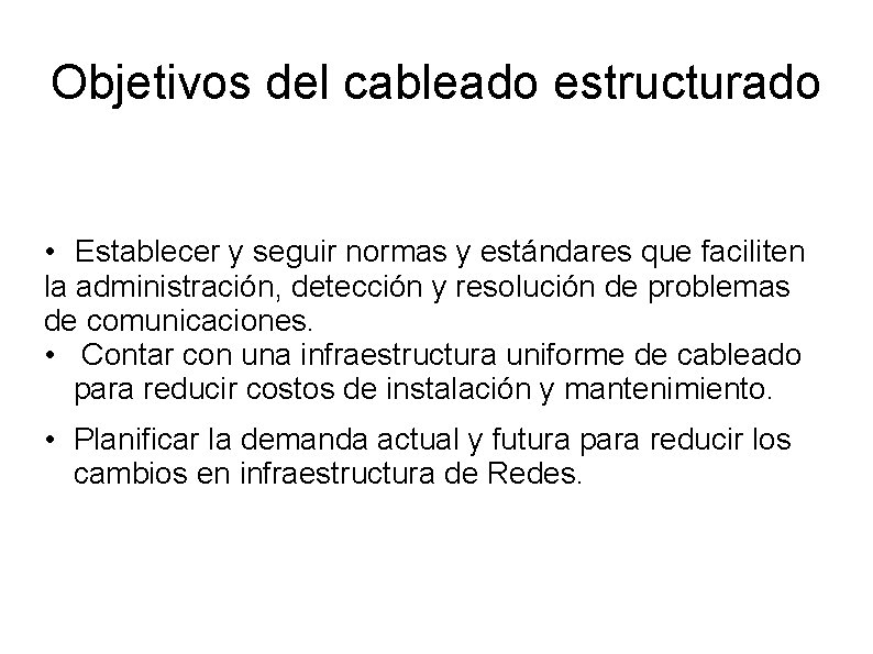 Objetivos del cableado estructurado • Establecer y seguir normas y estándares que faciliten la