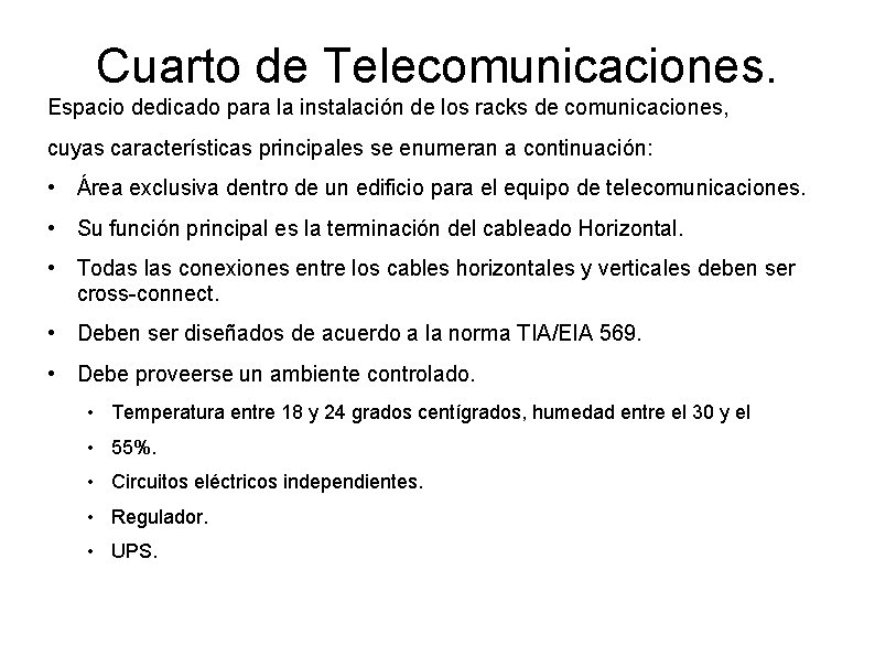 Cuarto de Telecomunicaciones. Espacio dedicado para la instalación de los racks de comunicaciones, cuyas