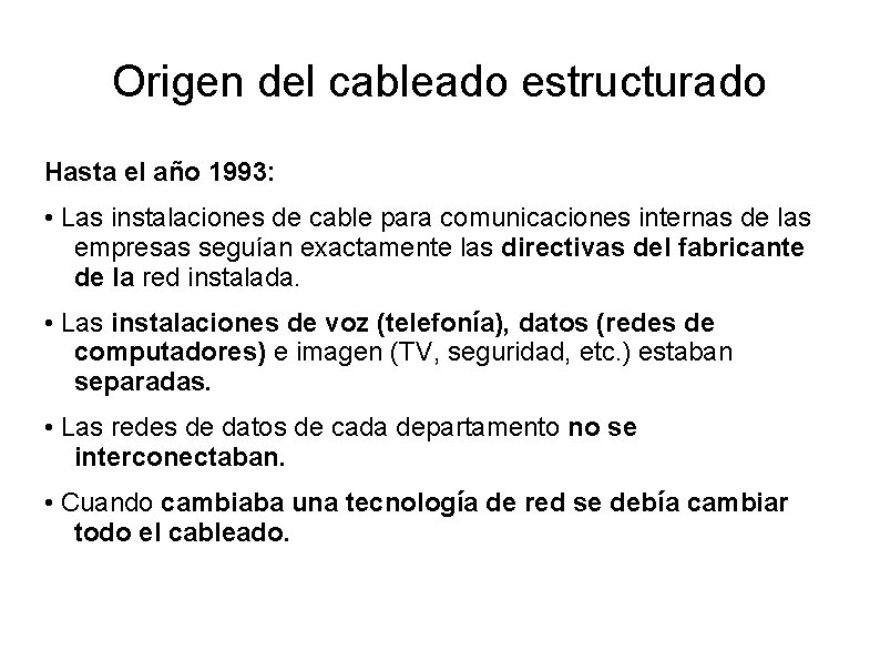 Origen del cableado estructurado Hasta el año 1993: • Las instalaciones de cable para