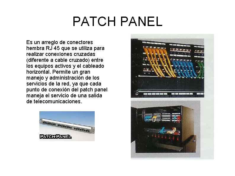 PATCH PANEL Es un arreglo de conectores hembra RJ 45 que se utiliza para