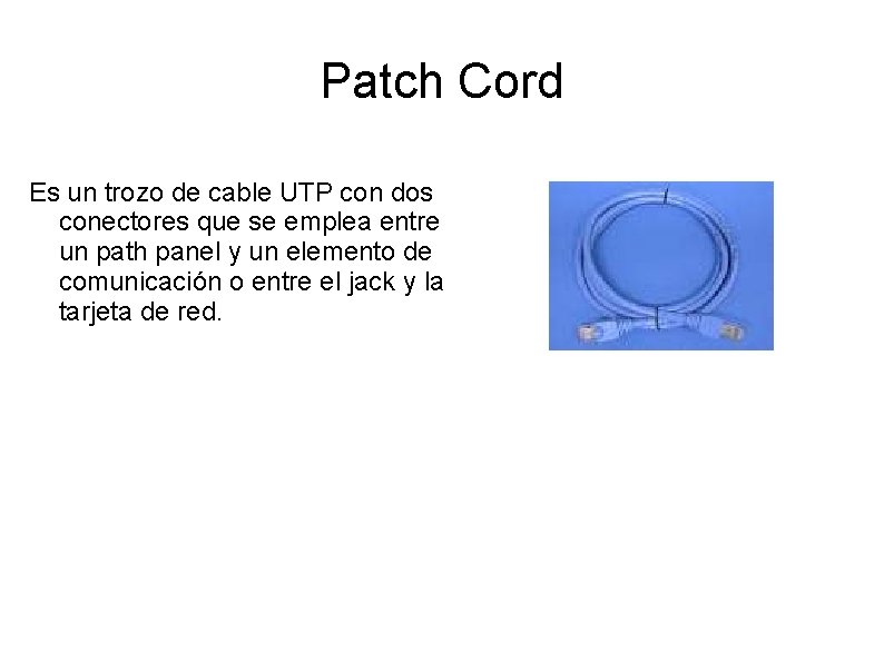 Patch Cord Es un trozo de cable UTP con dos conectores que se emplea