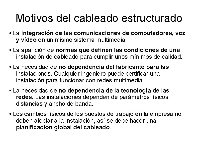 Motivos del cableado estructurado • La integración de las comunicaciones de computadores, voz y