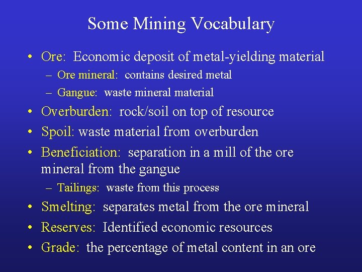 Some Mining Vocabulary • Ore: Economic deposit of metal-yielding material – Ore mineral: contains