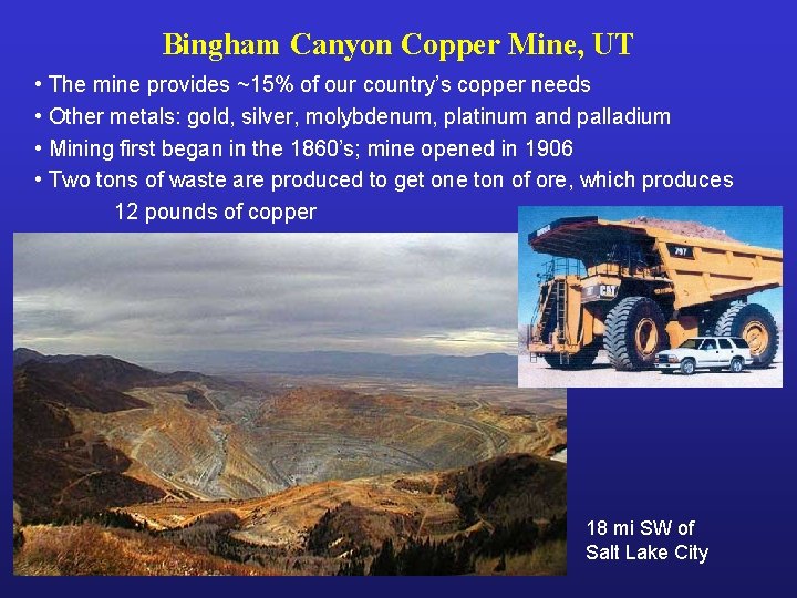 Bingham Canyon Copper Mine, UT • The mine provides ~15% of our country’s copper