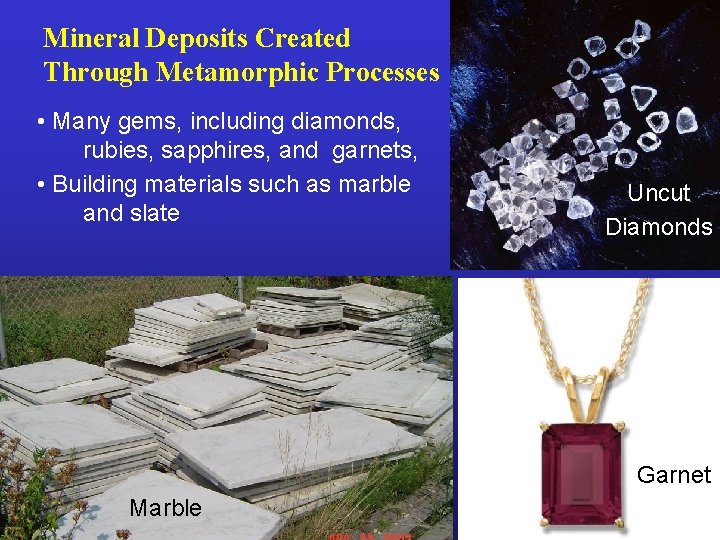 Mineral Deposits Created Through Metamorphic Processes • Many gems, including diamonds, rubies, sapphires, and