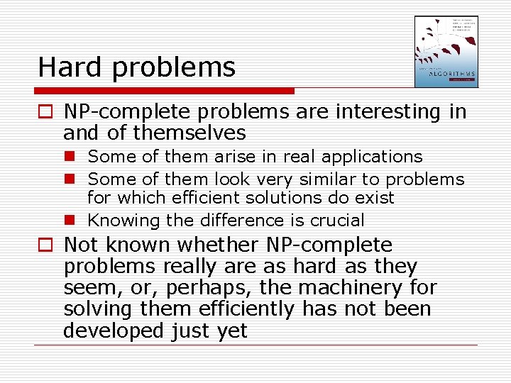 Hard problems o NP-complete problems are interesting in and of themselves n Some of Hard problems o NP-complete problems are interesting in and of themselves n Some of