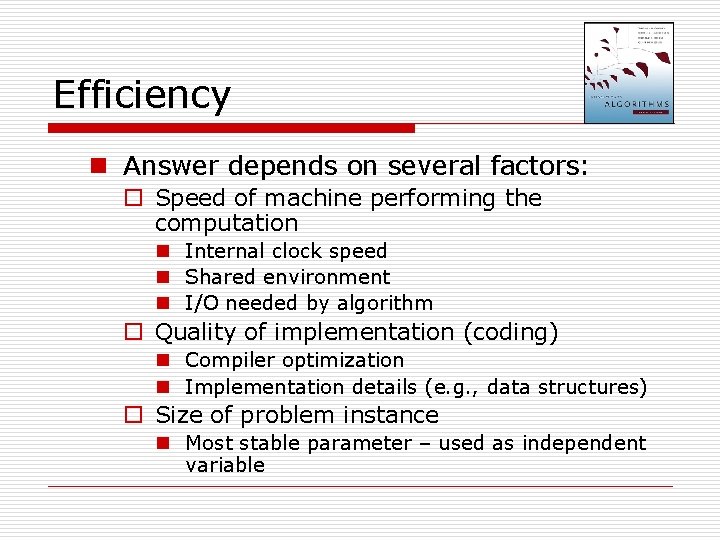 Efficiency n Answer depends on several factors: o Speed of machine performing the computation Efficiency n Answer depends on several factors: o Speed of machine performing the computation