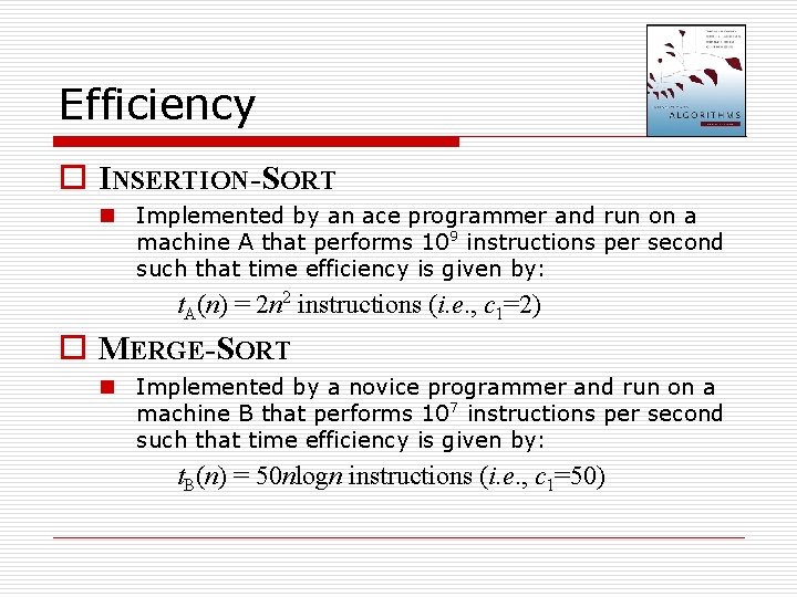 Efficiency o INSERTION-SORT n Implemented by an ace programmer and run on a machine Efficiency o INSERTION-SORT n Implemented by an ace programmer and run on a machine
