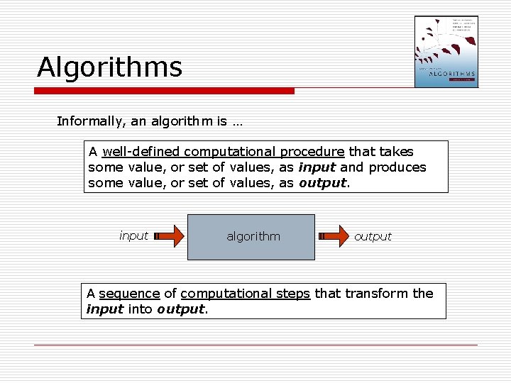 Algorithms Informally, an algorithm is … A well-defined computational procedure that takes some value, Algorithms Informally, an algorithm is … A well-defined computational procedure that takes some value,