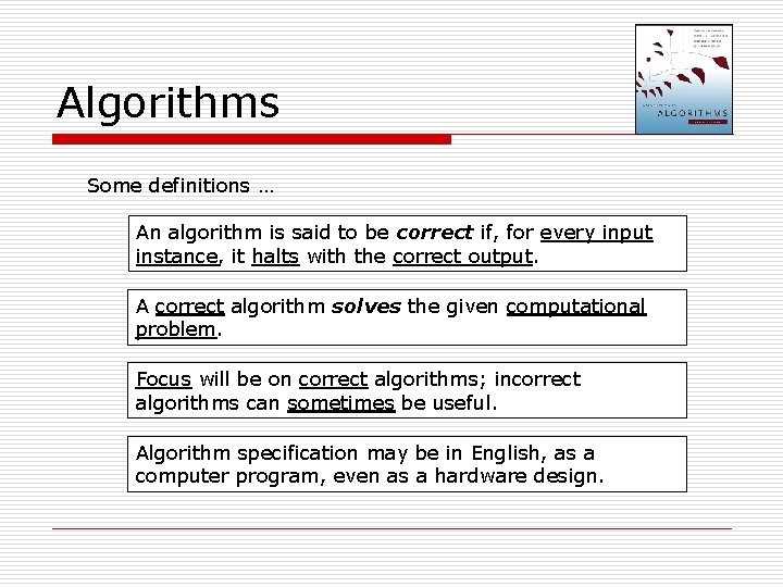 Algorithms Some definitions … An algorithm is said to be correct if, for every Algorithms Some definitions … An algorithm is said to be correct if, for every