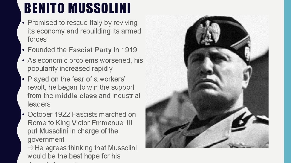 BENITO MUSSOLINI • Promised to rescue Italy by reviving its economy and rebuilding its