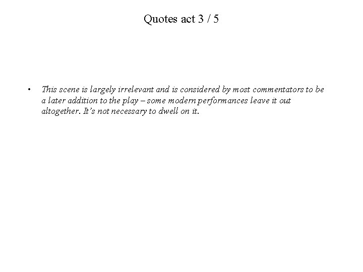 Quotes act 3 / 5 • This scene is largely irrelevant and is considered