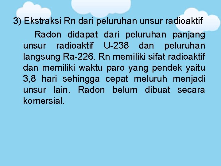 3) Ekstraksi Rn dari peluruhan unsur radioaktif Radon didapat dari peluruhan panjang unsur radioaktif